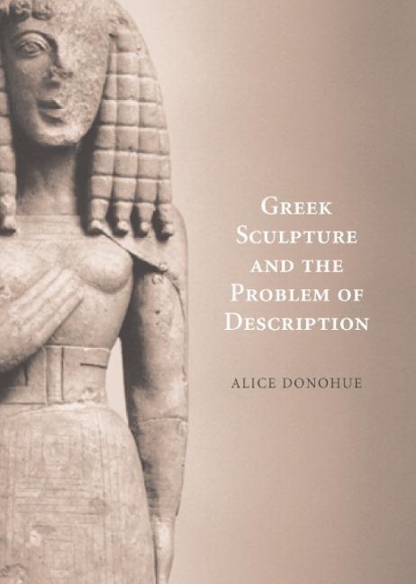 Greek Sculpture and the Problem of Description - A. A. Donohue