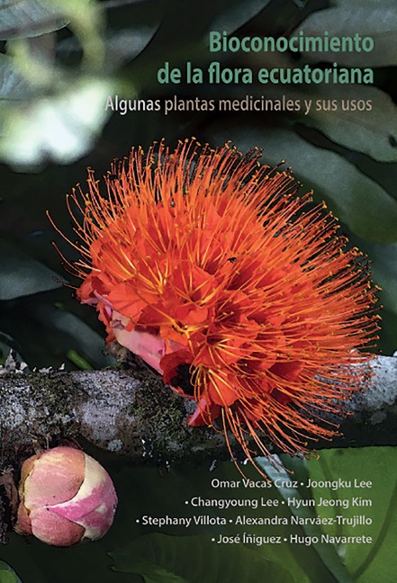 Bioconocimiento de la flora ecuatoriana. Algunas plantas medicinales y sus usos - Omar Vacas Cruz, Joongku Lee, Changyoung Lee, Hyun Jeong Kim, Stephany Villota