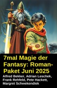 Cover-Bild zum Titel '7mal Magie der Fantasy: Roman-Paket Juni 2025' von 'Alfred Bekker, Adrian Leschek, Pete Hackett, Margret Schwekendiek, Frank Rehfeld'