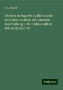 Der Dom zu Magdeburg Historische, architektonische u. monumentale Beschreibung d. Cathedrale. Mit 20 Abb. in Holzschnitt - C. L. Brandt