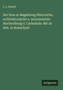 Cover-Bild zum Titel 'Der Dom zu Magdeburg Historische, architektonische u. monumentale Beschreibung d. Cathedrale. Mit 20 Abb. in Holzschnitt' von 'C. L. Brandt'