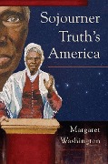 Cover-Bild zum Titel 'Sojourner Truth's America' von 'Margaret Washington'