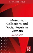 Cover-Bild zum Titel 'Museums, Collections and Social Repair in Vietnam' von 'Graeme Were'