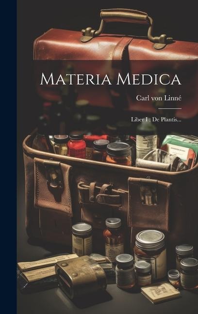 Materia Medica: Liber I: De Plantis... - Carl von Linné