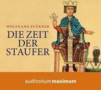 Die Zeit der Staufer (Ungekürzt) - Wolfgang Stürner