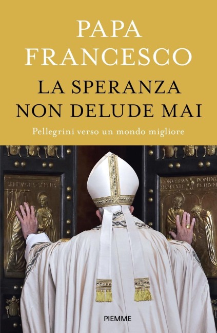 La speranza non delude mai. Pellegrini verso un mondo migliore - Francesco (Jorge Mario Bergoglio)