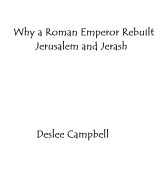 Cover-Bild zum Titel 'Why a Roman Emperor Rebuilt Jerusalem and Jerash' von 'Deslee Campbell'