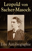 Eine Autobiographie - Leopold von Sacher-Masoch