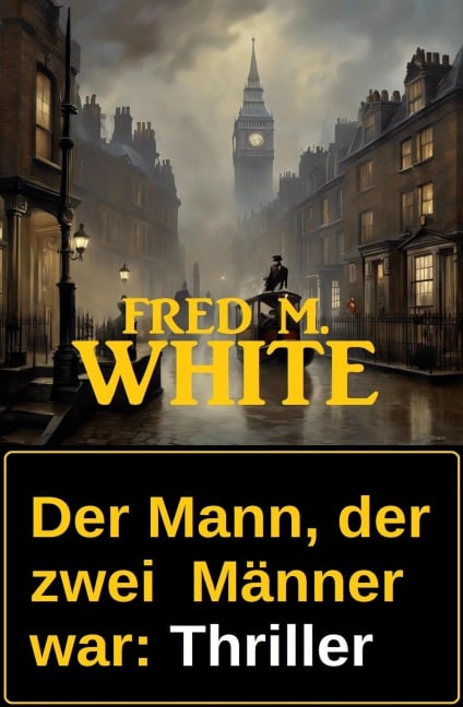 Der Mann, der zwei Männer war: Thriller - Fred M. White