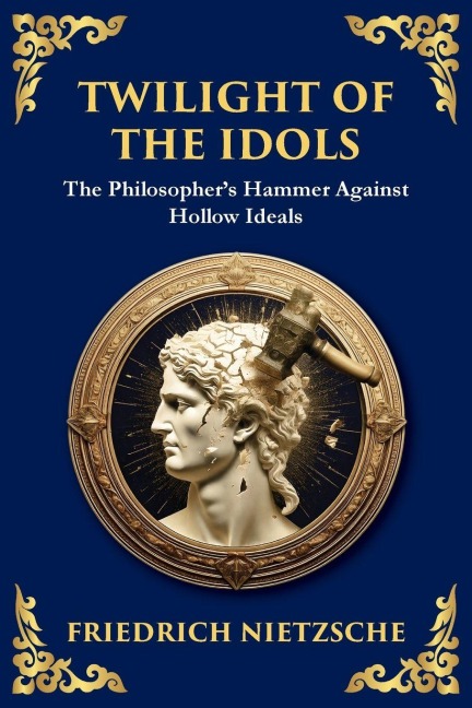 Twilight of the Idols - Friedrich Nietzsche