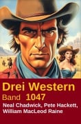 Cover-Bild zum Titel 'Drei Western Band 1047' von 'Neal Chadwick, Pete Hackett, William Macleod Raine'