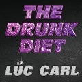 The Drunk Diet: How I Lost 40 Pounds...Wasted: A Memoir - Lüc Carl