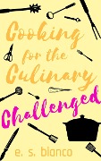 Cooking for the Culinary Challenged - E. S. Bianco