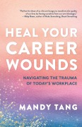 Cover-Bild zum Titel 'Heal Your Career Wounds' von 'Mandy Tang'