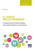 Il corpo nella demenza. La terapia espressiva corporea integrata nella malattia di Alzheimer e altre demenze - Elena Sodano