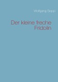 Cover-Bild zum Titel 'Der kleine freche Fridolin' von 'Wolfgang Seppi'