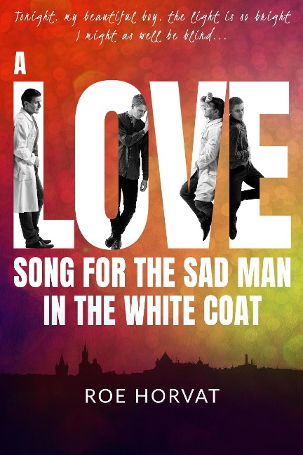 A Love Song for the Sad Man in the White Coat - Roe Horvat