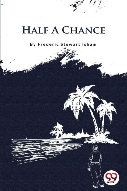 Half A Chance - Frederic Stewart Isham
