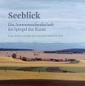 Cover-Bild zum Titel 'Seeblick - Die Ammerseelandschaft im Spiegel der Kunst' von ''