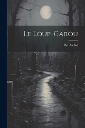 Cover-Bild zum Titel 'Le Loup-Garou' von 'Élie Berthet'