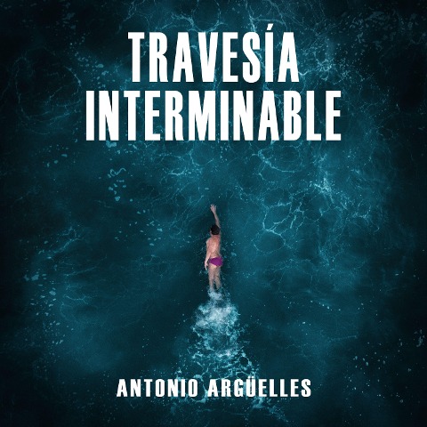 Travesía interminable - Antonio Argüelles