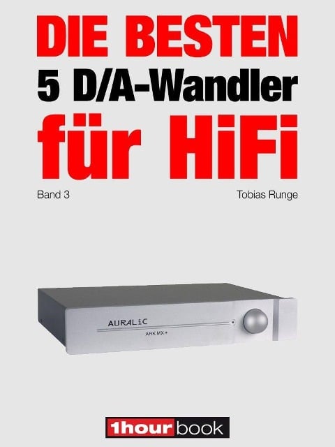 Die besten 5 D/A-Wandler für HiFi (Band 3) - Tobias Runge, Christian Rechenbach