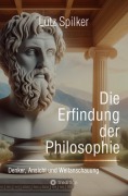 Cover-Bild zum Titel 'Die Erfindung der Philosophie' von 'Lutz Spilker'