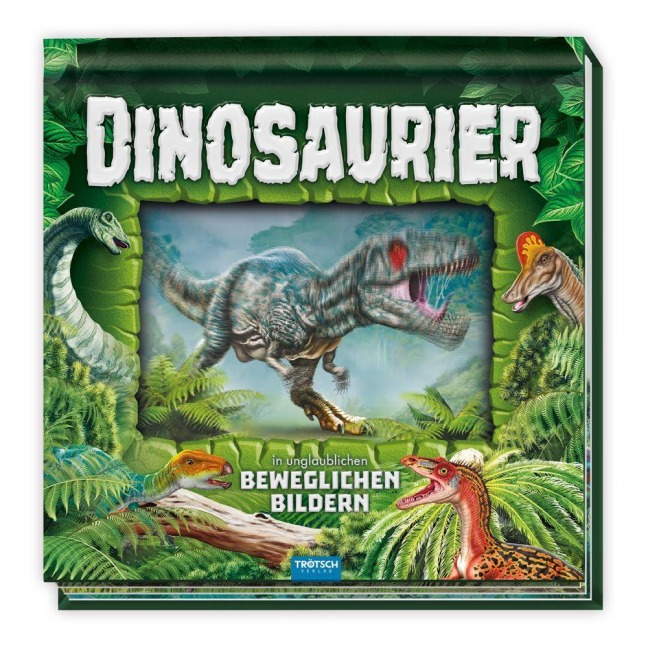 TRÖTSCH - Kinderbuch Dinosaurier in unglaublichen beweglichen Bildern - 