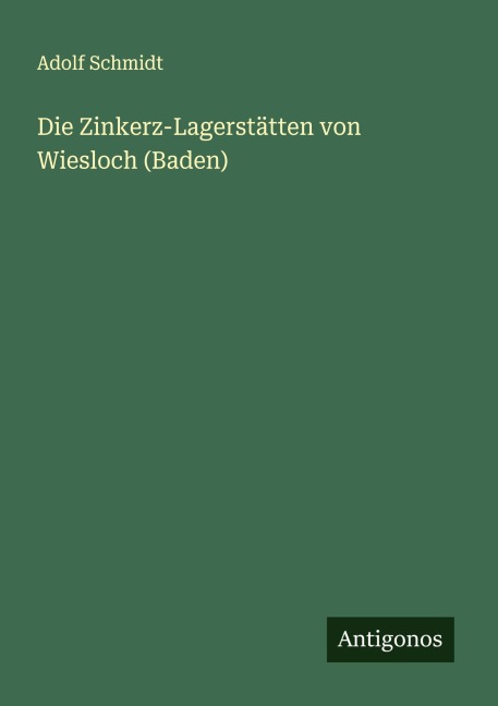 Die Zinkerz-Lagerstätten von Wiesloch (Baden) - Adolf Schmidt