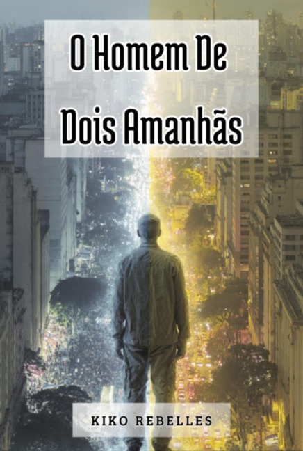 O Homem De Dois Amanhãs - Kiko Rebelles