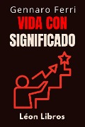 Cover-Bild zum Titel 'Vida Con Significado (Colección Inteligencia Emocional, #10)' von 'León Libros, Gennaro Ferri'