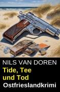 Cover-Bild zum Titel 'Tide, Tee und Tod: Ostfrieslandkrimi' von 'Nils van Doren'