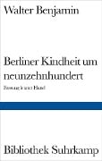 Berliner Kindheit um Neunzehnhundert - Walter Benjamin