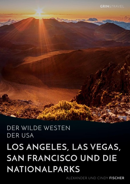 Der wilde Westen der USA. Los Angeles, Las Vegas, San Francisco und die Nationalparks - Alexander Fischer, Cindy Fischer