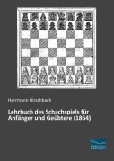 Cover-Bild zum Titel 'Lehrbuch des Schachspiels für Anfänger und Geübtere (1864)' von 'Herrmann Hirschbach'