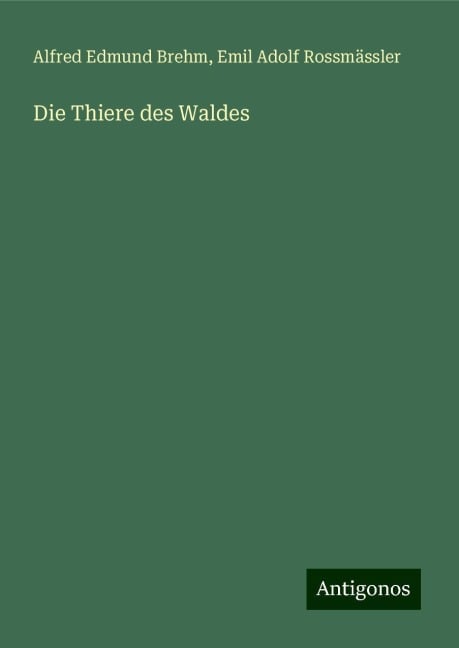 Die Thiere des Waldes - Alfred Edmund Brehm, Emil Adolf Rossmässler