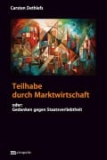 Cover-Bild zum Titel 'Teilhabe durch Marktwirtschaft' von 'Carsten Dethlefs'