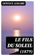 Cover-Bild zum Titel 'Le fils du Soleil (1879)' von 'Gustave Aimard'