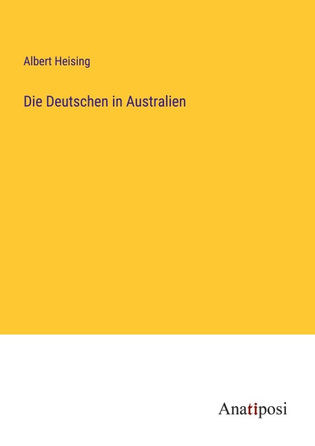 Die Deutschen in Australien - Albert Heising