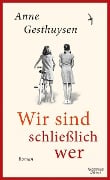 Wir sind schließlich wer - Anne Gesthuysen