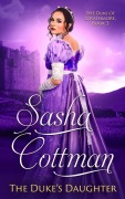 The Duke's Daughter (The Duke of Strathmore, #3) - Sasha Cottman