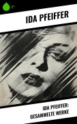 Cover-Bild zum Titel 'Ida Pfeiffer: Gesammelte Werke' von 'Ida Pfeiffer'