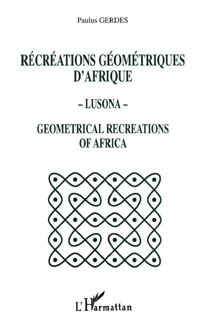 Récréations géométriques d'Afrique - Lusona - Géométricale recreations of Africa - Paulus Gerdes