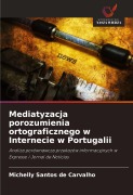 Cover-Bild zum Titel 'Mediatyzacja porozumienia ortograficznego w Internecie w Portugalii' von 'Michelly Santos de Carvalho'