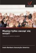 Cover-Bild zum Titel 'Musisz tylko zacz¿¿ si¿ uczy¿!' von 'Inain Barbara Assunção Americo'
