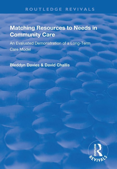Matching Resources to Needs in Community Care - Bleddyn Davies, David Challis