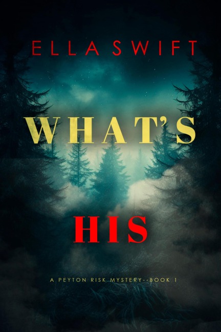 What's His (A Peyton Risk Suspense Thriller-Book 1) - Ella Swift