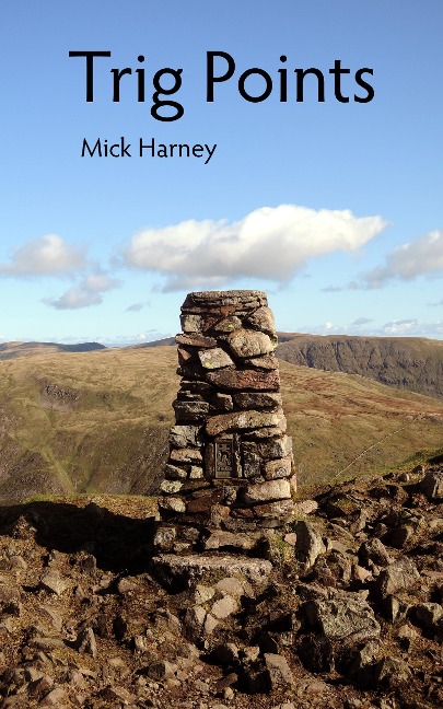 Trig Points: On the Track of the Permanent Fell-Walk - Mick Harney