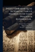 Cover-Bild zum Titel 'Index Verborum Quae In Senecae Fabulis Necnon In Octavia Praetexta Reperiuntur...' von 'William Abbott Oldfather'