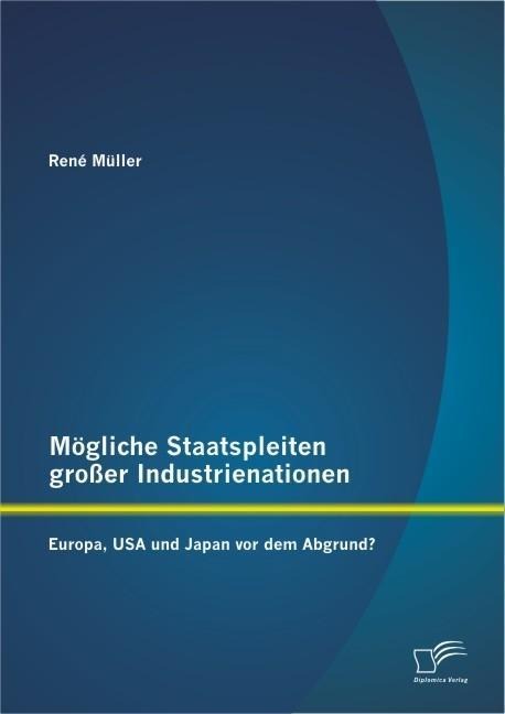 Mögliche Staatspleiten großer Industrienationen: Europa, USA und Japan vor dem Abgrund? - René Müller